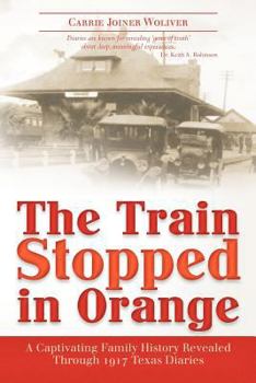 Paperback The Train Stopped in Orange: A Captivating Family History Revealed Through 1917 Texas Diaries Book