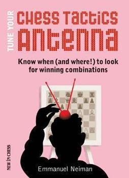 Paperback Tune Your Chess Tactics Antenna: Know When (and Where!) to Look for Winning Combinations Book