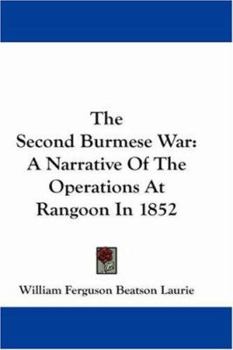 Paperback The Second Burmese War: A Narrative Of The Operations At Rangoon In 1852 Book