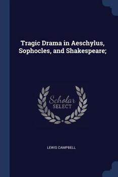 Paperback Tragic Drama in Aeschylus, Sophocles, and Shakespeare; Book