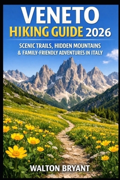 VENETO HIKING GUIDE 2026: SCENIC TRAILS, HIDDEN MOUNTAINS & FAMILY-FRIENDLY ADVENTURES IN ITALY (TRAILS & TRAVELS)