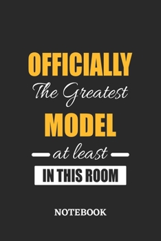 Officially the Greatest Model at least in this room Notebook: 6x9 inches - 110 ruled, lined pages • Greatest Passionate Office Job Journal Utility • Gift, Present Idea