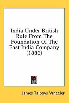 Paperback India Under British Rule From The Foundation Of The East India Company (1886) Book
