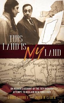 Paperback This Land is MY Land: An Insider’s Account of the 1974 Mohawk Attempt to Reclaim New York State Book