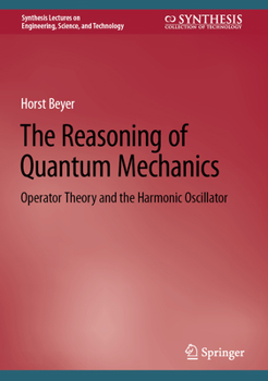 The Reasoning of Quantum Mechanics: Operator Theory and the Harmonic Oscillator