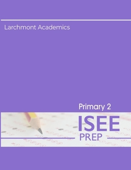 Primary 2 ISEE Prep: Three Practice Tests
