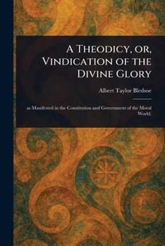 Paperback A Theodicy, or, Vindication of the Divine Glory Book