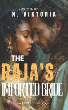 The Raja’s Imported Bride: A Steamy BWWM Interracial Multicultural Forbidden Arranged Marriage Historical Romance (FORBIDDEN ARRANGEMENTS COLLECTION)