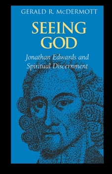 Paperback Seeing God: Jonathan Edwards and Spiritual Discernment Book