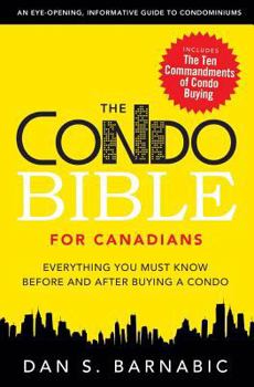 Paperback The Condo Bible for Canadians: Everything You Must Know Before and After Buying a Condo Book