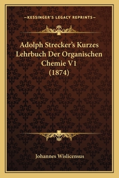 Adolph Strecker's Kurzes Lehrbuch Der Organischen Chemie V1 (1874)
