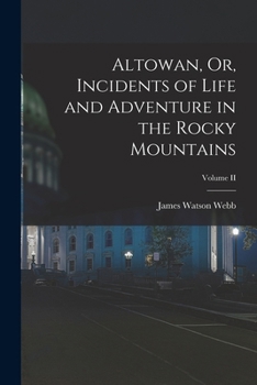 Paperback Altowan, Or, Incidents of Life and Adventure in the Rocky Mountains; Volume II Book