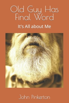 Paperback Old Guy Has Final Word: It's All about Me Book