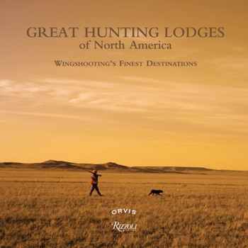 Hardcover Great Hunting Lodges of North America: Wingshooting's Finest Destinations Book