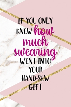 If You Only Knew How Much Swearing Went Into Your Hand-Sew Gift: All Purpose 6x9 Blank Lined Notebook Journal Way Better Than A Card Trendy Unique Gift Pink Marble Sewing