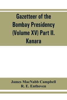 Paperback Gazetteer of the Bombay Presidency (Volume XV) Part II. Kanara Book