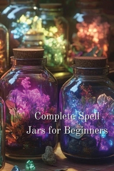 Paperback Complete Spell Jars for Beginners Book