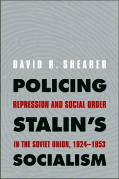 Policing Stalin's Socialism: Repression and Social Order in the Soviet Union, 1924-1953 (The Yale-Hoover Series on Stalin, Stalinism, and the Cold War) - Book  of the Yale-Hoover Series on Authoritarian Regimes