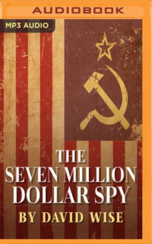 Audio CD The Seven Million Dollar Spy: How One Determined Investigator, Seven Million Dollars-- And a Death Threat by the Russian Mafia-- Led to the Capture Book