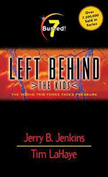 Busted!: The Young Trib Force Faces Pressure - Book #7 of the Left Behind: The Kids