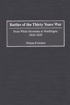 Hardcover Battles of the Thirty Years War: From White Mountain to Nordlingen, 1618-1635 Book