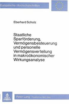 Staatliche Sparfoerderung, Vermoegensbesteuerung Und Personelle Vermoegensverteilung in Makrooekonomischer Wirkungsanalyse