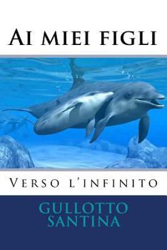 Paperback Ai miei figli Verso l'infinito [Italian] Book
