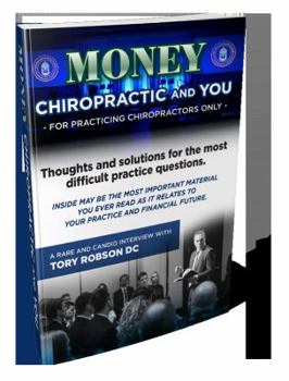 Money Chiropractic and You : Thoughts and Solutions for the Most Difficult Practice Questions