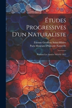 Paperback Études Progressives D'un Naturaliste: Pendant Les Années 1834 Et 1835 [French] Book