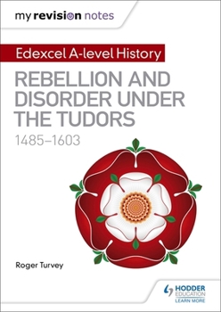 Paperback My Revision Notes: Edexcel a Level History: Rebellion and Disorder Under the Tudors, 1485-1603 Book