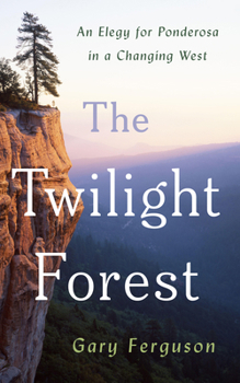 Hardcover The Twilight Forest: An Elegy for Ponderosa in a Changing West Book