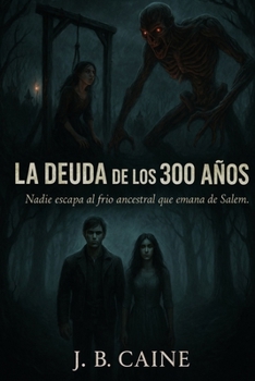 La Deuda de los 300 Años: Nadie Puede Escapar al Frio que Emana Salem (Spanish Edition)