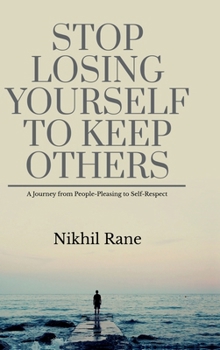 Hardcover Stop Losing Yourself to Keep Others: A Journey from People-Pleasing to Self-Respect Book