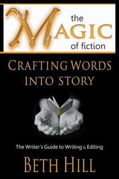 Paperback The Magic of Fiction: Crafting Words into Story: The Writer's Guide to Writing & Editing Book