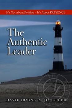 Paperback The Authentic Leader: It's About Presence, Not Position Book