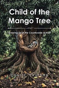 Child of the Mango Tree: Growing Up in the Countryside of Haiti