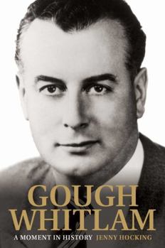 Gough Whitlam: A Moment in History - Book #1 of the Gough Whitlam: The Definitive Biography