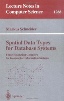 Paperback Spatial Data Types for Database Systems: Finite Resolution Geometry for Geographic Information Systems Book