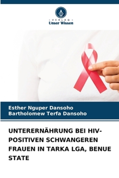 Paperback Unterernährung Bei Hiv-Positiven Schwangeren Frauen in Tarka Lga, Benue State [German] Book