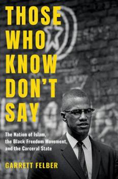 Hardcover Those Who Know Don't Say: The Nation of Islam, the Black Freedom Movement, and the Carceral State Book