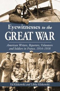 Paperback Eyewitnesses to the Great War: American Writers, Reporters, Volunteers and Soldiers in France, 1914-1918 Book