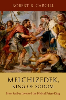 Hardcover Melchizedek, King of Sodom: How Scribes Invented the Biblical Priest-King Book