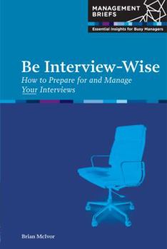 Paperback Be Interview-wise: How to Prepare for and Manage Your Interviews Book