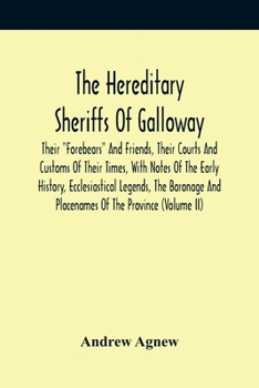 Paperback The Hereditary Sheriffs Of Galloway; Their "Forebears" And Friends, Their Courts And Customs Of Their Times, With Notes Of The Early History, Ecclesia Book