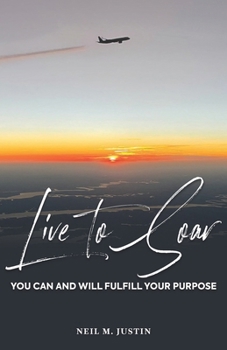Paperback Live to Soar: You Can and Will Fulfill Your Purpose Book
