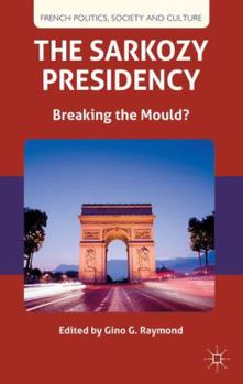 Hardcover The Sarkozy Presidency: Breaking the Mould? Book
