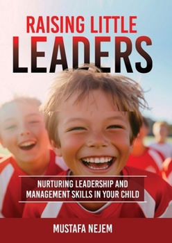 Paperback Raising Little Leaders: Nurturing Leadership and Management Skills in Your Child Book