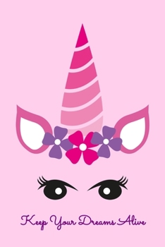 Keep Your Dreams Alive: Daily Gratitude Journal And Diary To Practise Mindful Thankfulness And Happiness For Cute Flower Unicorn Lovers, Horse Girls And Dreaming Enthusiasts (6 x 9; 120 Pages)