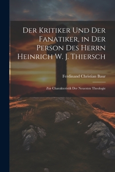 Der Kritiker und der Fanatiker, in der Person des Herrn Heinrich W. J. Thiersch: Zur Charakteristik der Neuesten Theologie