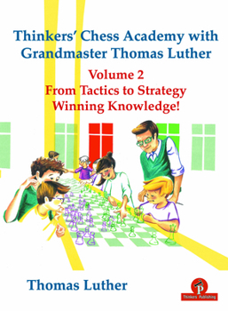 Paperback Thinkers' Chess Academy with Grandmaster Thomas Luther Vol 2: From Tactics to Strategy - Winning Knowledge! Book